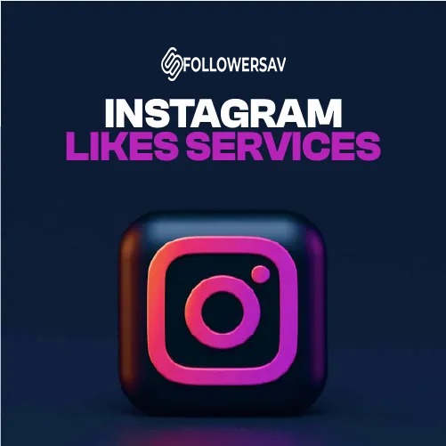 Why Choose Followersav for Buy Instagram Likes