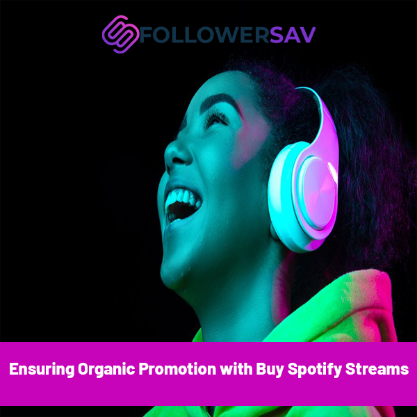 Ensuring Organic Promotion with Buy Spotify Streams