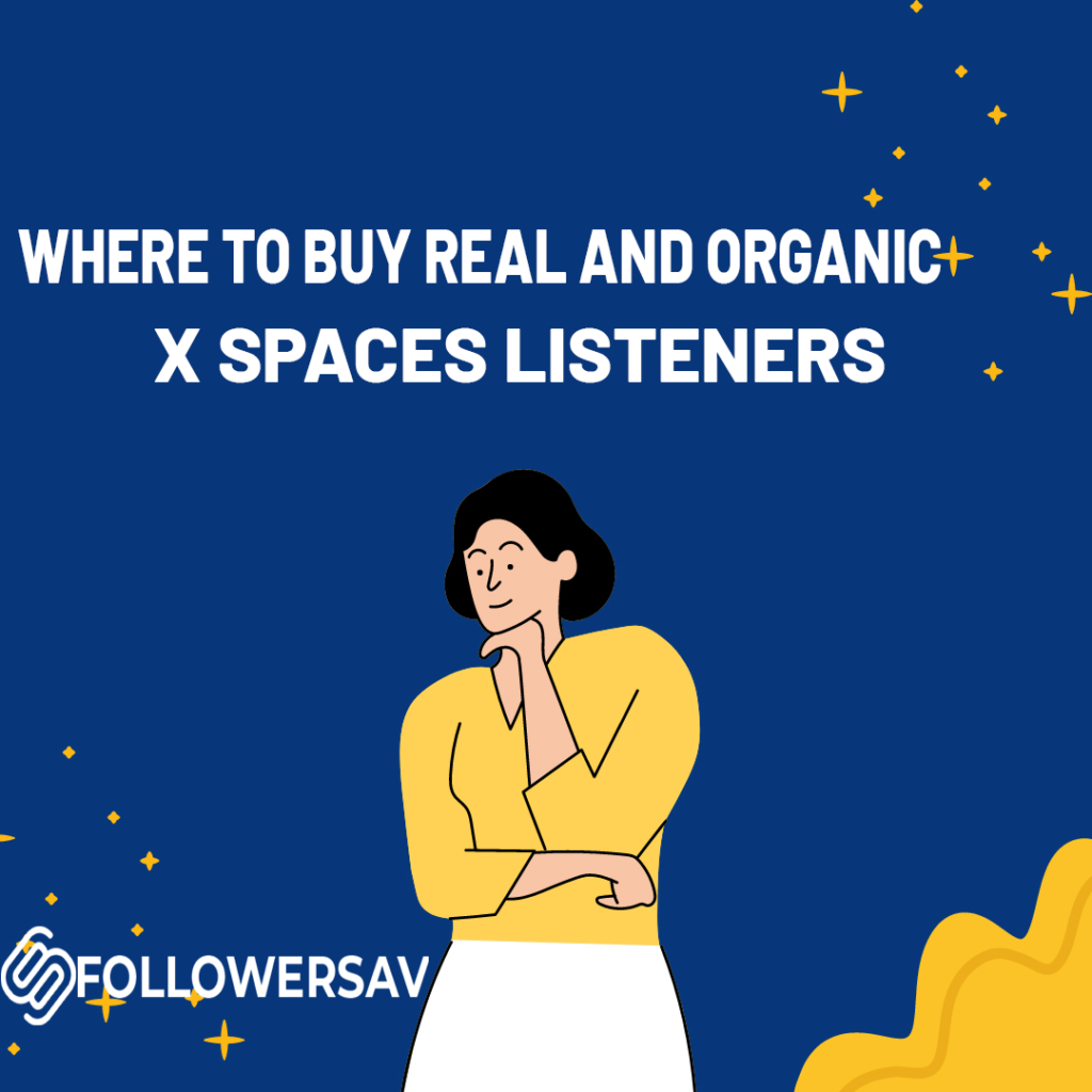 Where to Buy Real and Organic X Spaces Listeners in 2024