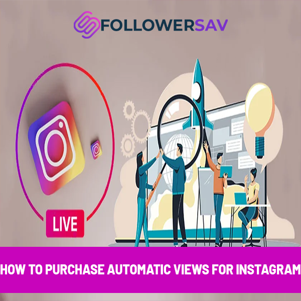 How to Purchase Automatic Views for Instagram