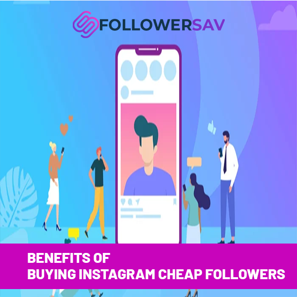The Benefits of Buying Instagram Cheap Followers