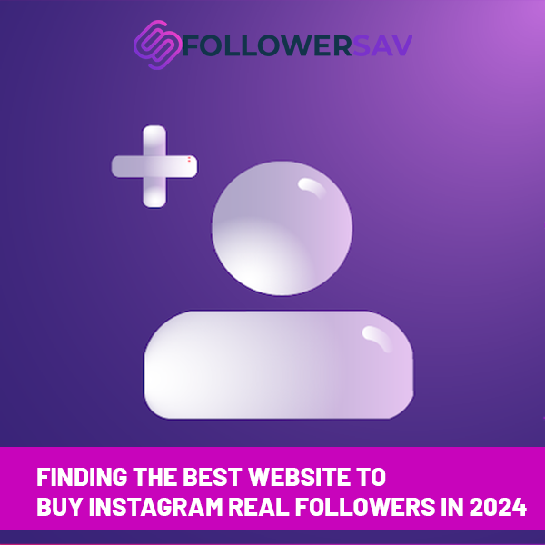Finding the Best Website to Buy Instagram Real Followers in 2024