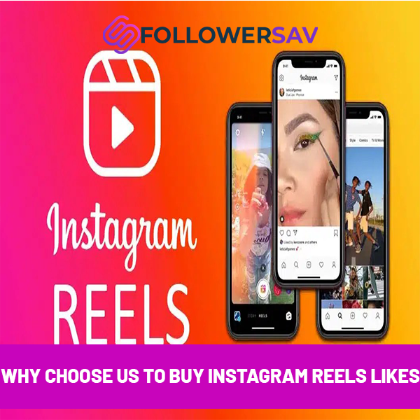 Why Choose Us to Buy Instagram Reels Likes