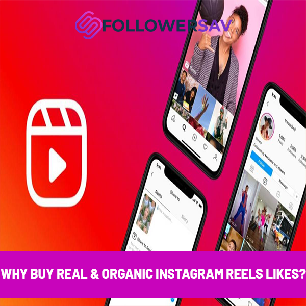 Why Buy Real & Organic Instagram Reels Likes