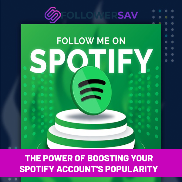 The Power of Boosting Your Spotify Account's Popularity