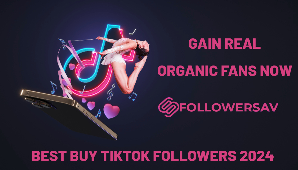 Best Buy TikTok Followers 2024: Gain Real & Organic Fans Now