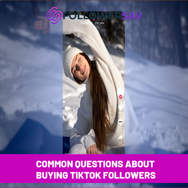 Common Questions About Buying TikTok Followers