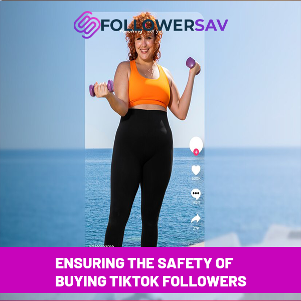 Ensuring the Safety of Buying TikTok Followers