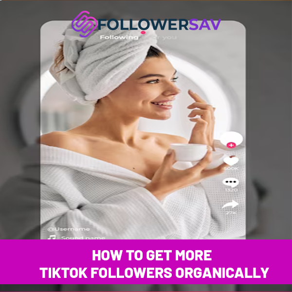How to Get More TikTok Followers Organically