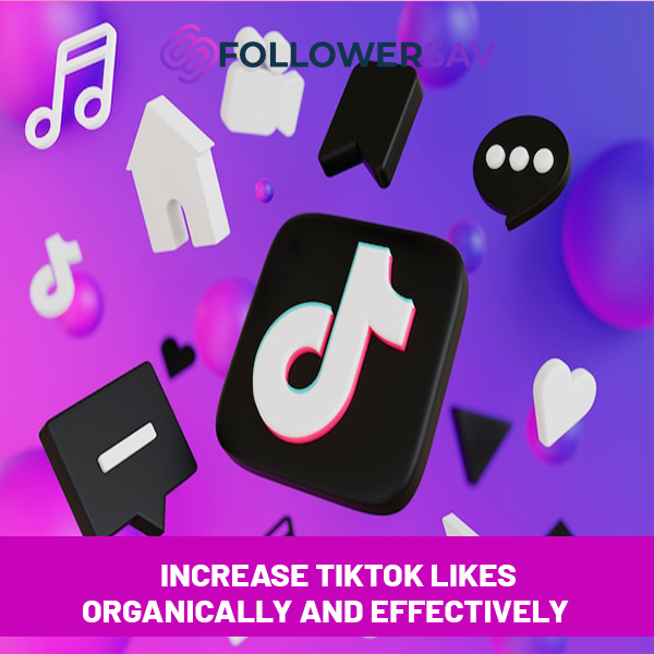 Increase TikTok Likes Organically and Effectively
