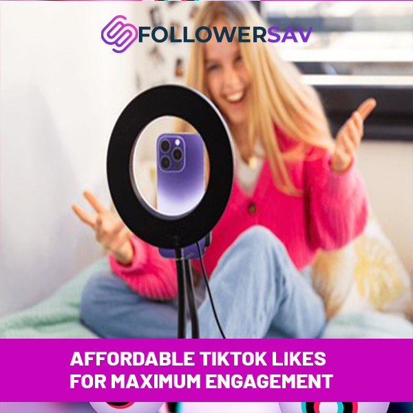 Affordable TikTok Likes for Maximum Engagement
