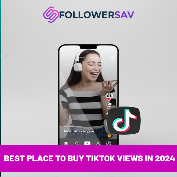 The Best Place to Buy TikTok Views in 2024