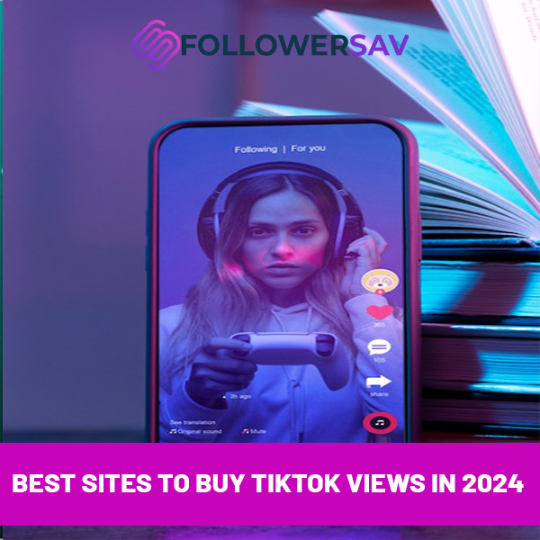 The Best Sites to Buy TikTok Views in 2024