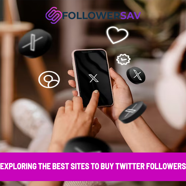 Exploring the Best Sites to Buy Twitter Followers in 2024