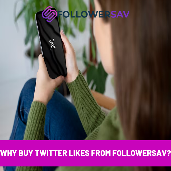 Why Buy Twitter Likes from Followersav