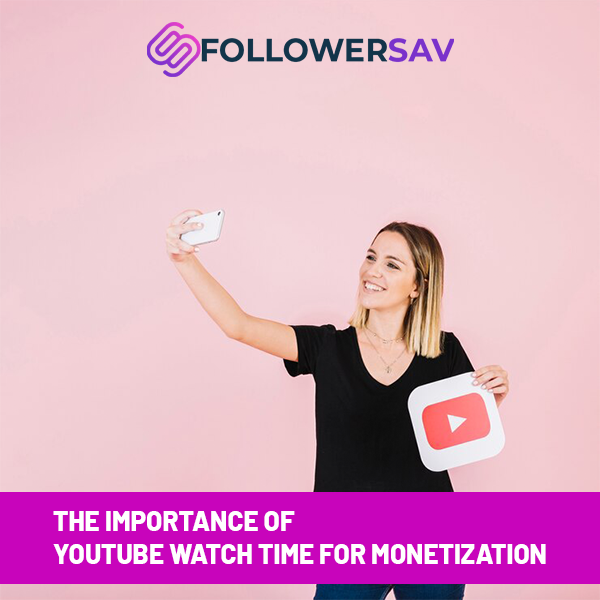 The Importance of YouTube Watch Time for Monetization